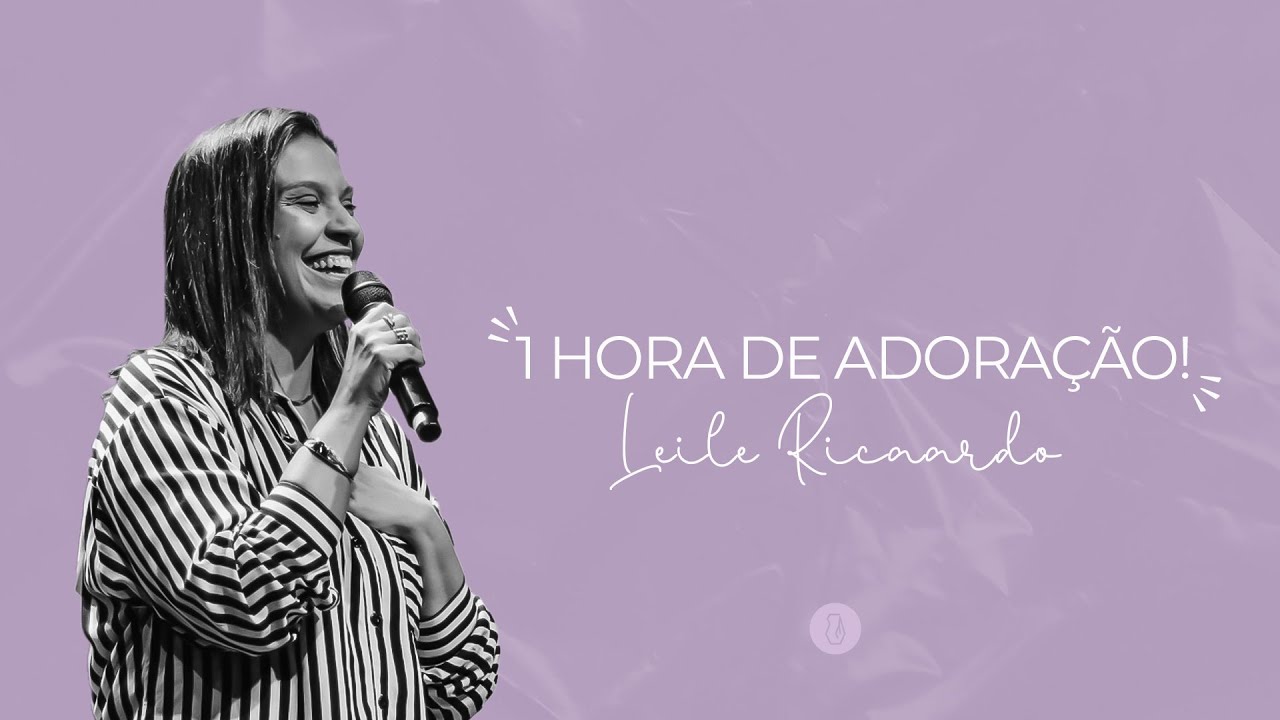 LEILE RICARDO / 1 HORA DE ADORAÇÃO / CONFERÊNCIA MULHERES QUE MUITO AMAM