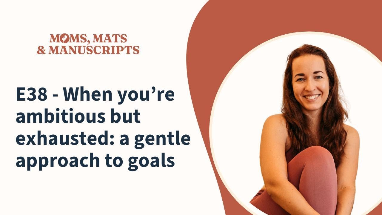 E38 - When you're ambitious but exhausted: a gentle approach to goals