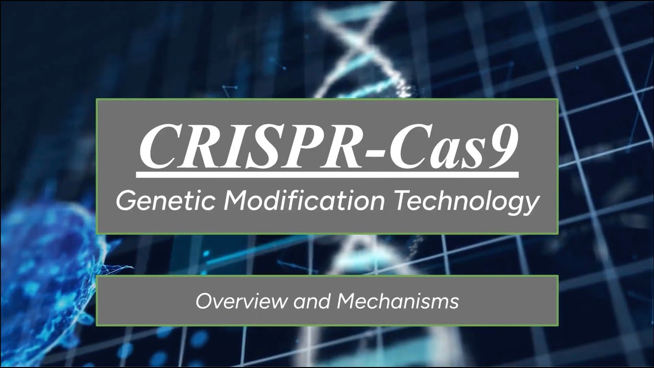 CRISPR-Cas9 Genetic Modification Technology - Overview and Mechanisms