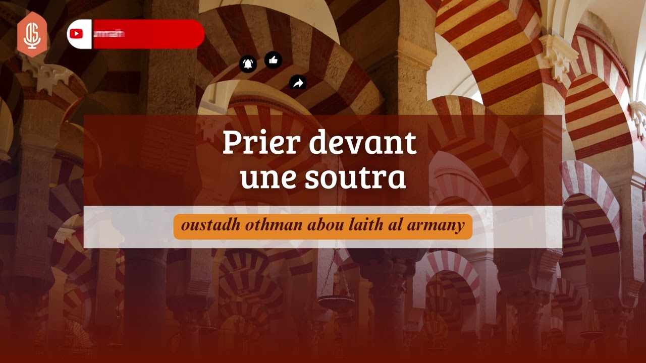 Prier devant une soutra / Oustadh Abou La&iuml;th 'Othm&atilde;n Al-Armany - Dourous-Sounnah.com