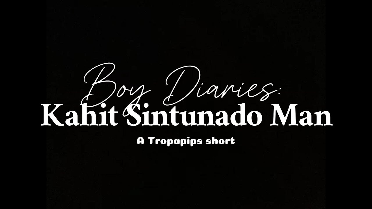 Boy Diaries: Kahit Sintunado Man (A Tropapips Short)