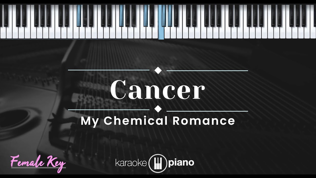 Cancer - My Chemical Romance (KARAOKE PIANO - FEMALE KEY)