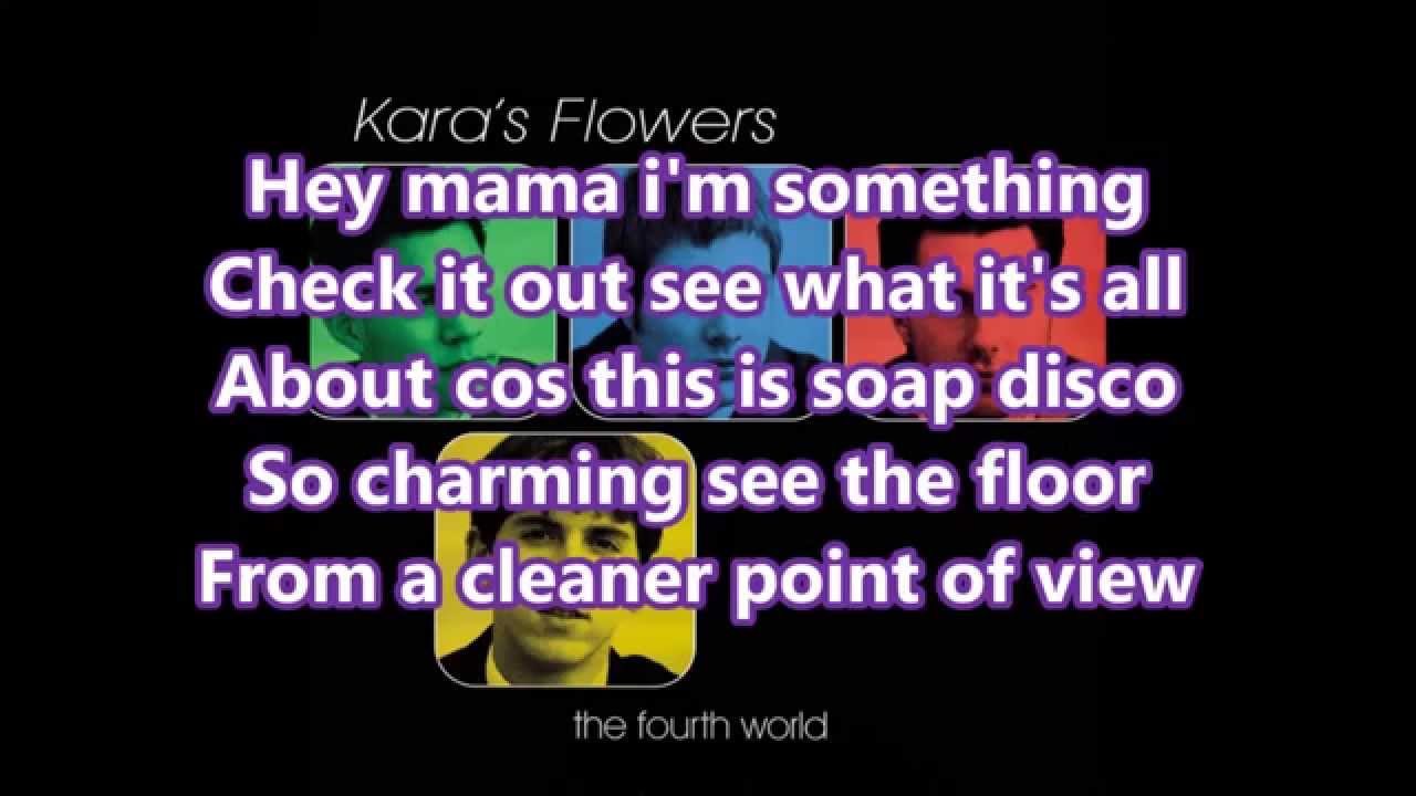 Kara's Flowers - Soap Disco [HQ + LYRICS]