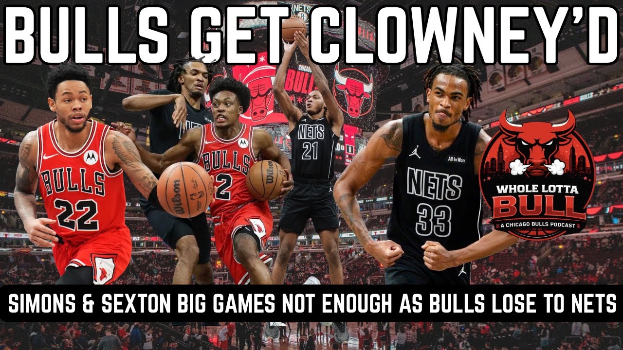 Bulls Get Clowney'd | Simons & Sexton Big Games Not Enough As Bulls Lose To Nets