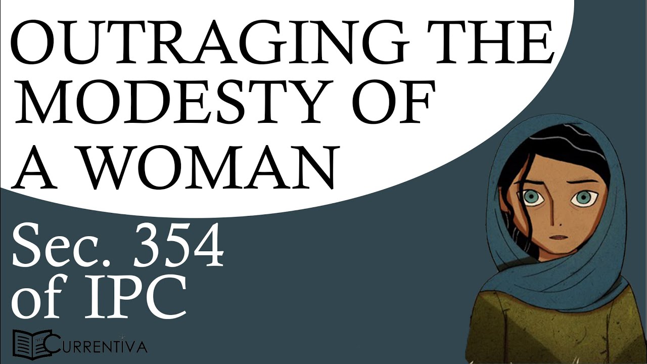 Section 354 of IPC | Outraging the modesty of a woman | 354A-354D of Indian Penal Code| Currentiva
