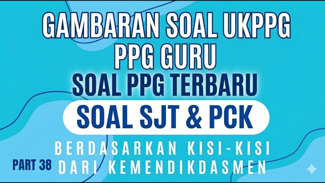 Questions about SJT, PCK PPG Teachers 2025 Based on the grid from the Ministry of Education and C...