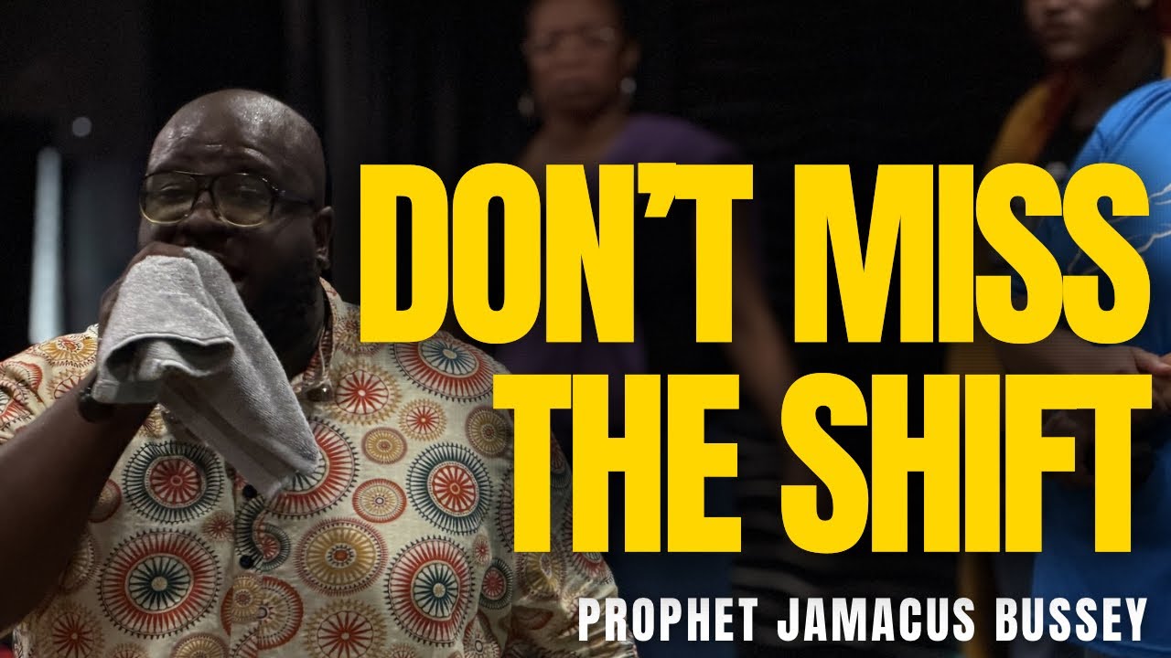 Don’t Miss The Shift - Prophet Jamacus Bussey