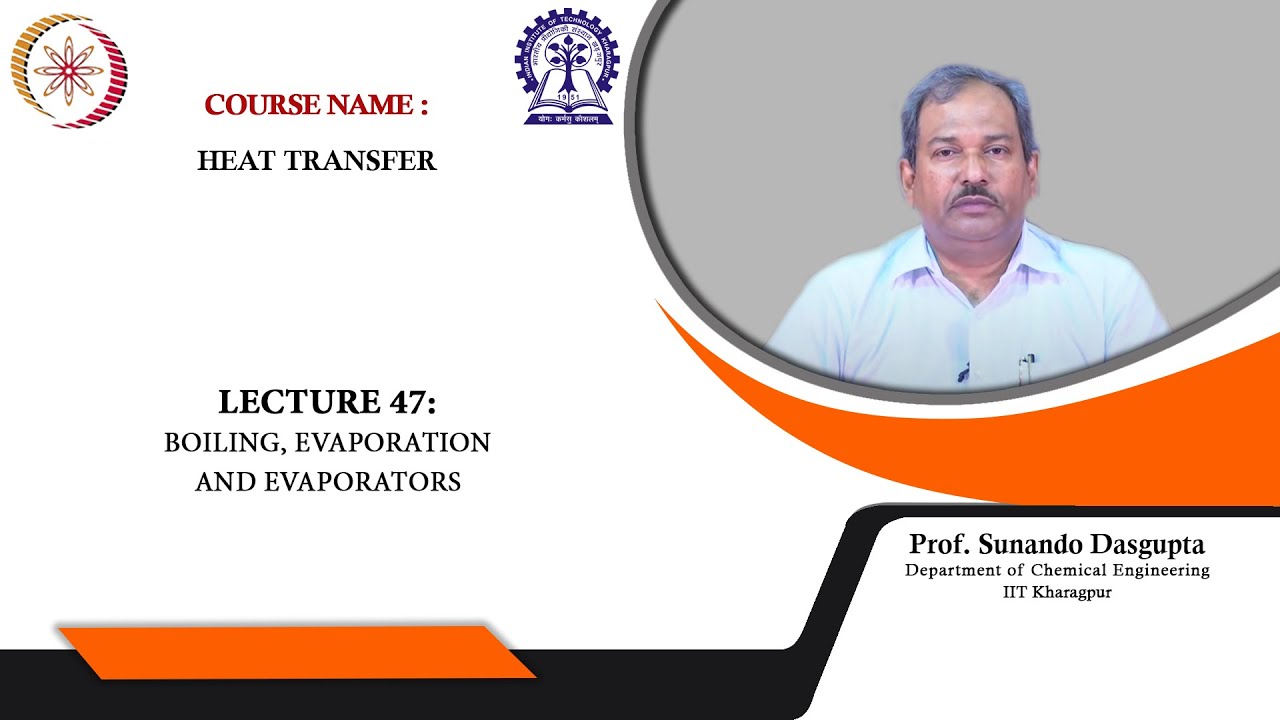 Lecture 47 : Boiling, Evaporation and Evaporators