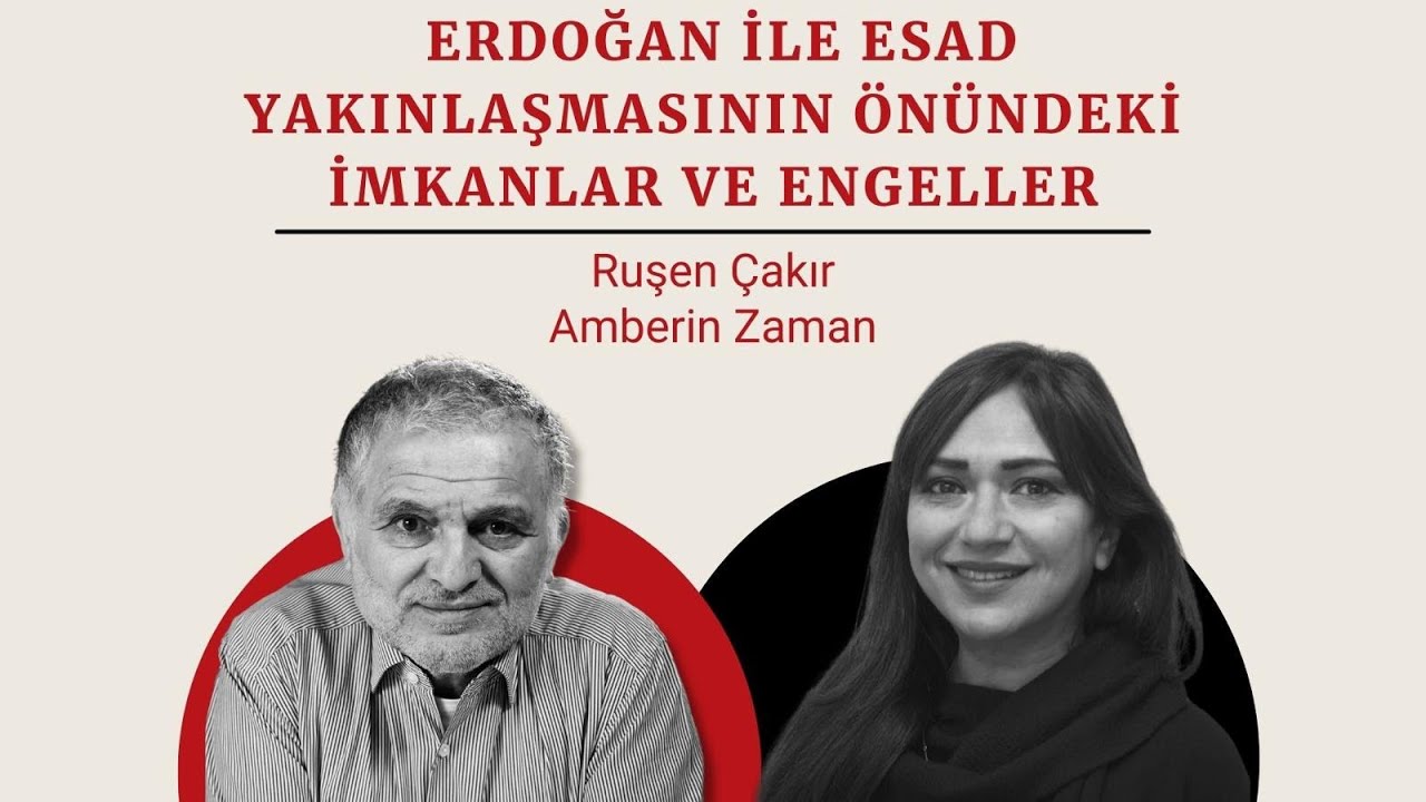 Ruşen Çakır & Amberin Zaman: Erdoğan ile Esad yakınlaşmasının önündeki imkanlar ve engeller -canlı
