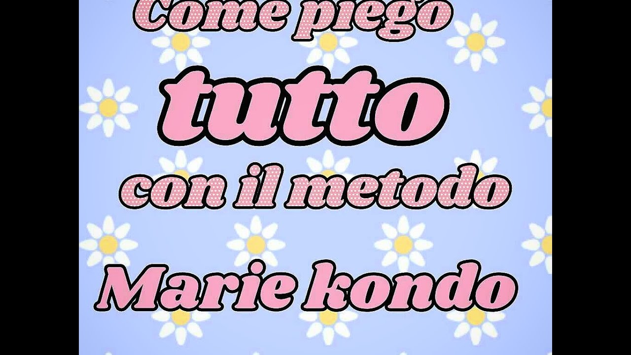 Come piego tutto utilizzando il metodo di Marie Kondo
