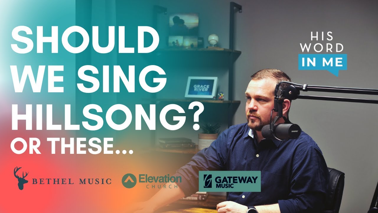 Why We Shouldn't Sing Hillsong, Elevation, Gateway & Bethel music
