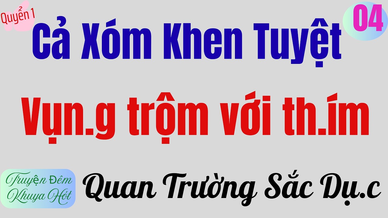 Tập 4 | QUAN TRƯỜNG VÀ SẮC DUC | Quyển 1 |Truyện đêm khuya hót 2026 | giọng kể Thu Hằng
