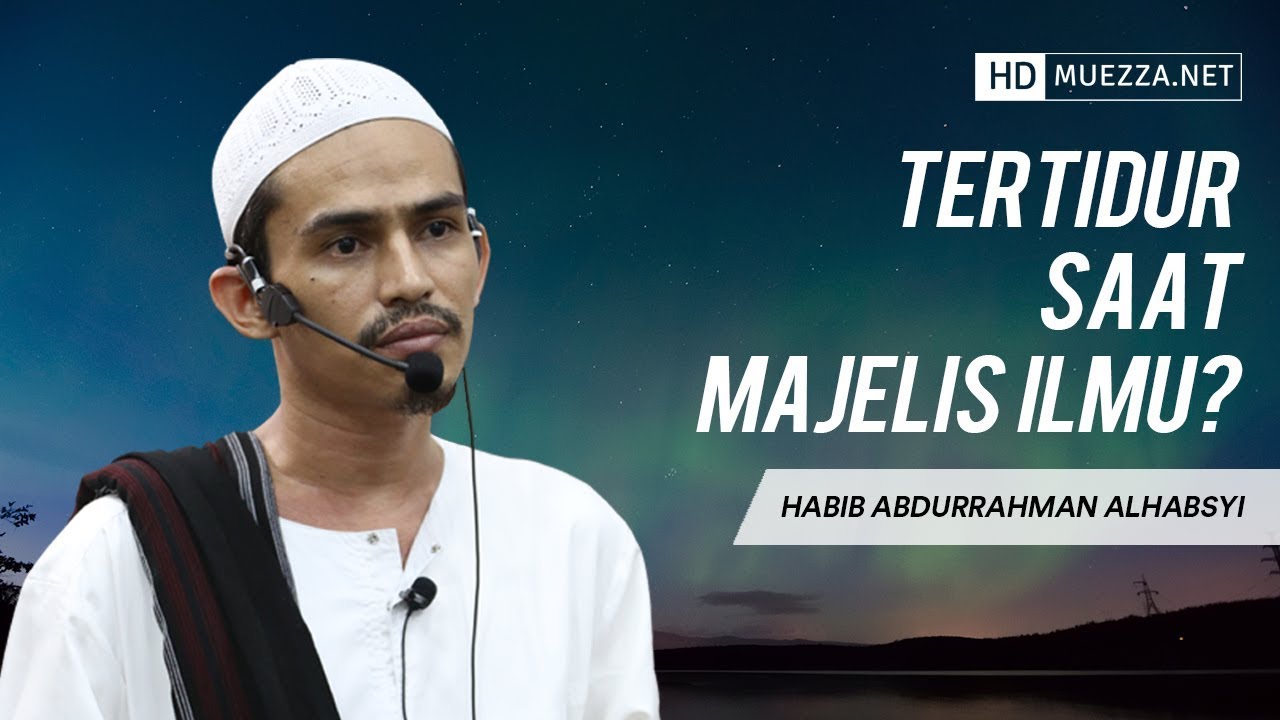 Tertidur Saat Majelis Ilmu? | Habib Abdurrahman Alhabsyi