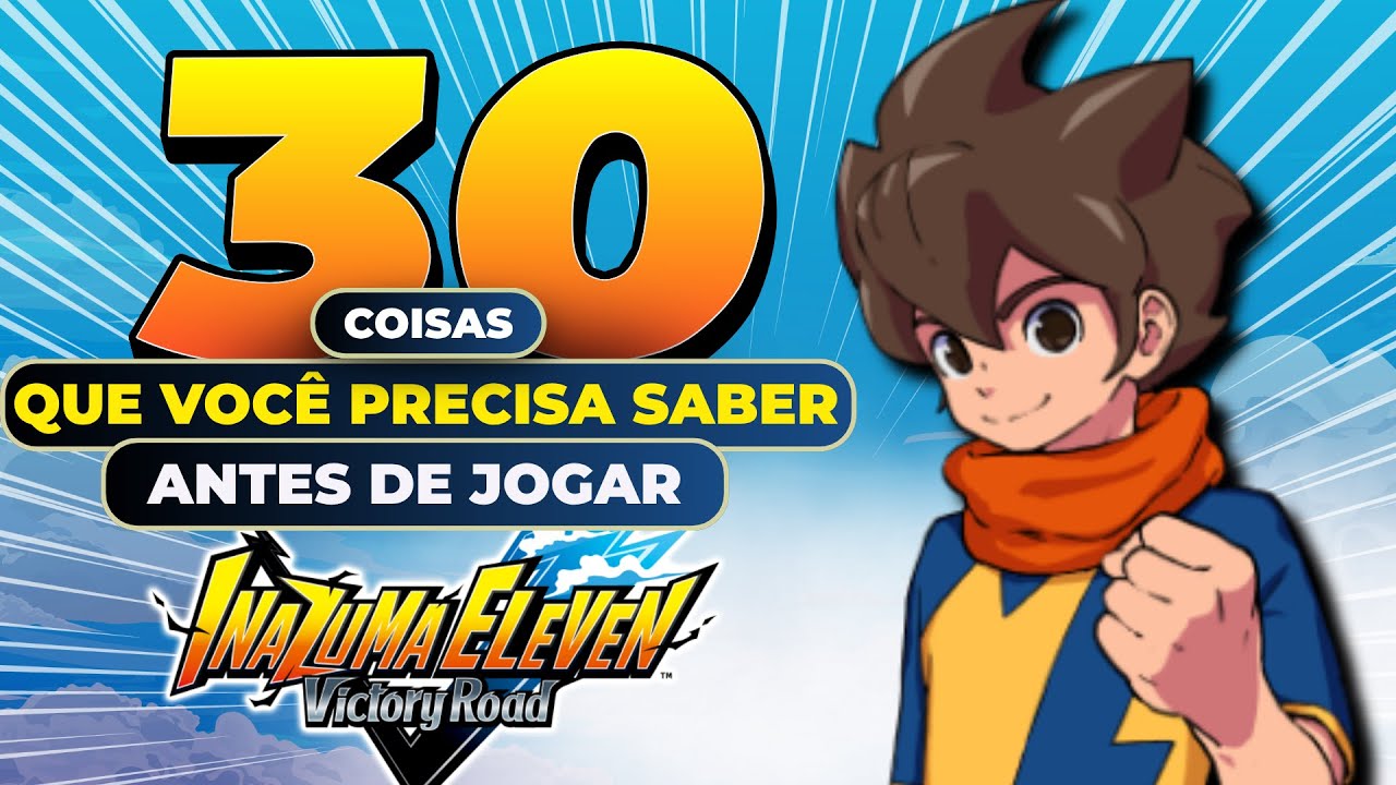 30 COISAS que você PRECISA SABER antes de jogar Inazuma Eleven Victory Road !