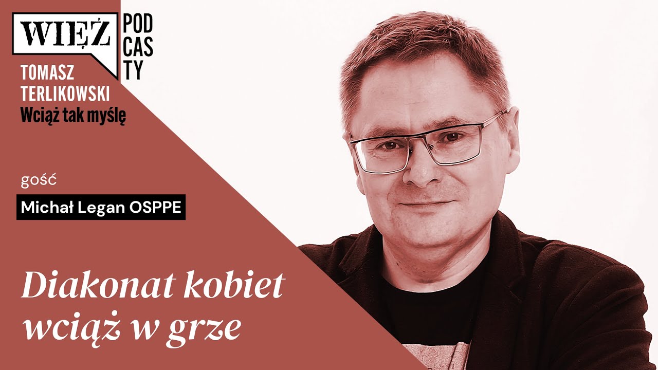 Diakonat kobiet wciąż w grze. &bdquo;Wciąż tak myślę&rdquo; &ndash; podcast Tomasza Terlikowskiego, odc. 89
