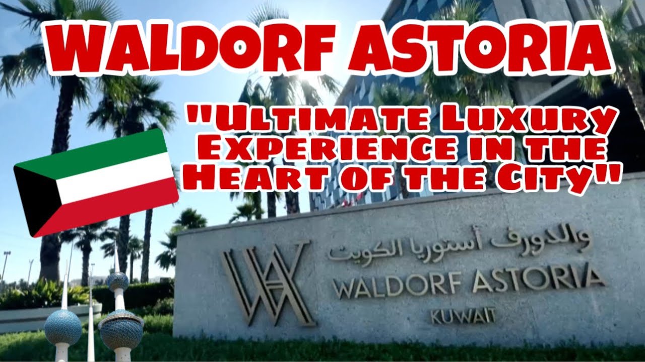 WALDORF ASTORIA KUWAIT | ULTIMATE LUXURY EXPERIENCE IN THE HEART OF THE CITY |