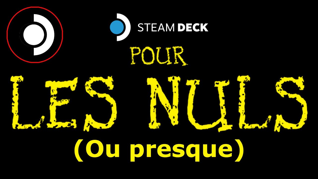Le Steam Deck pour les nuls (ou presque)