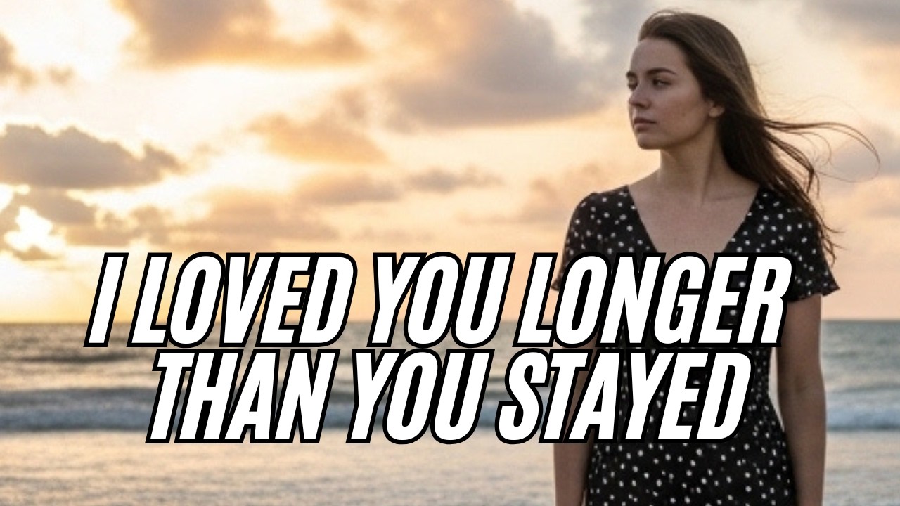 I Loved You Longer Than You Stayed - Emotional Sad Song