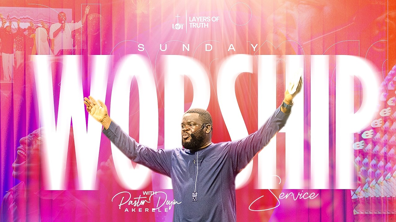 Sunday Worship Service | 8th February, 2026 | Pastor Doyin Akerele | Layers of Truth