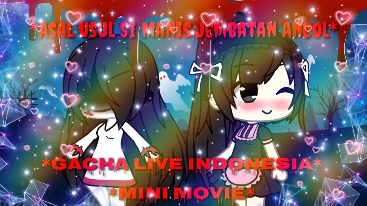 👻۝꒷꒦Asal Usul Si Manis Jembatan Ancol꒷꒦۝ &bull;GLMM Horror&bull; 👻😱🌉🦇 ✎Original?