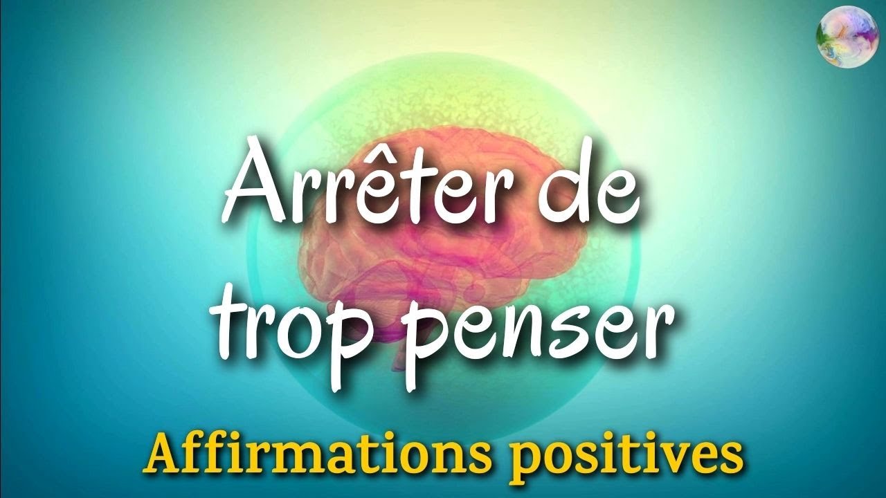 Affirmations positives pour arr&ecirc;ter de trop penser - A &eacute;couter le soir ou tout moment de la journ&eacute;e