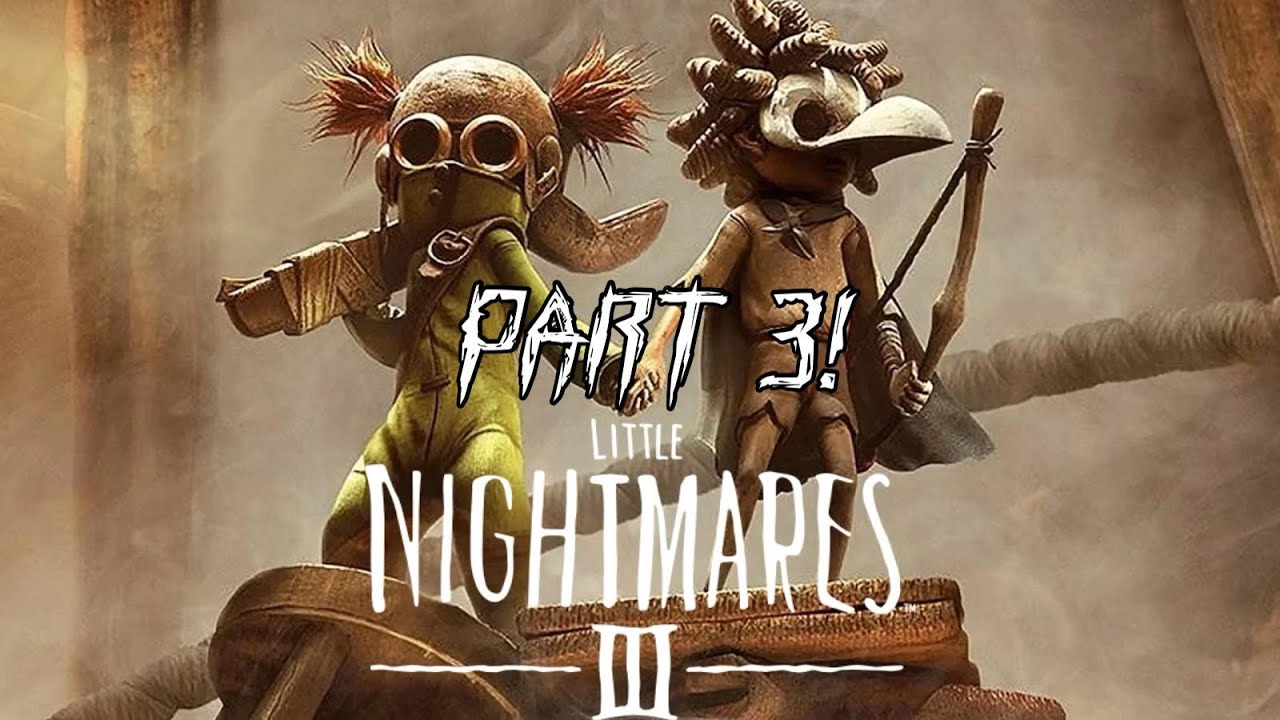 Little Nightmares 3 Play Through Part 3!