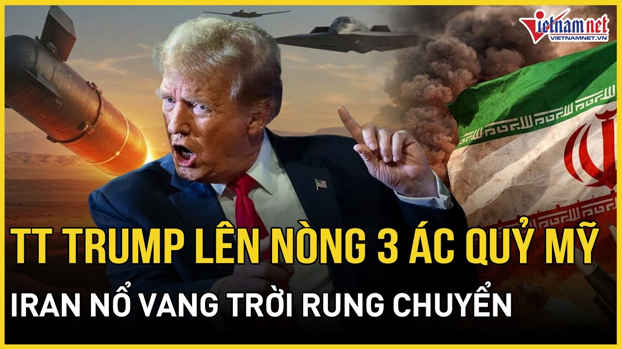 TT Trump lên nòng “Mẹ mọi loại bom”, bộ 3 Ác quỷ Mỹ rầm rập xuất kích, Iran nổ vang trời rung chuyển