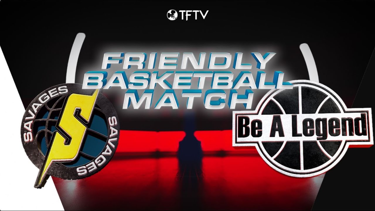 TFTV : 2021 Friendly | Savages vs Be A Legend FULL GAME HIGHLIGHTS
