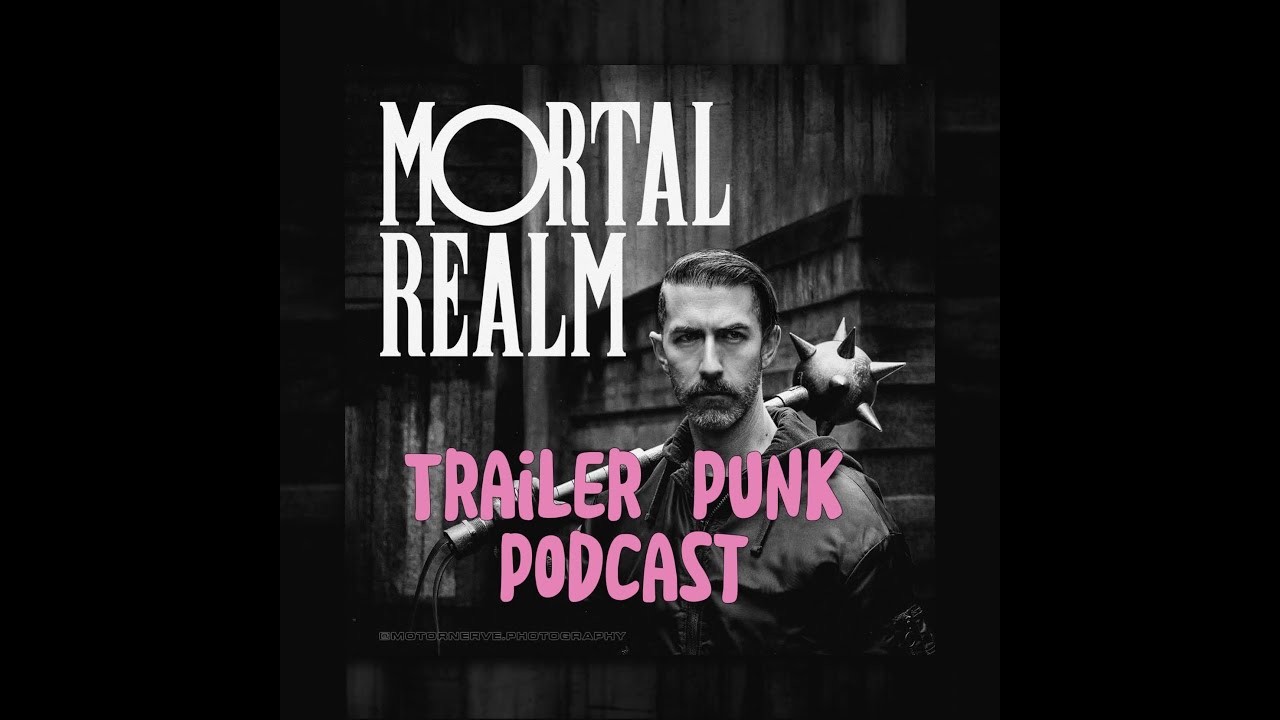 Trailer Punk Podcast with Mortal Realm