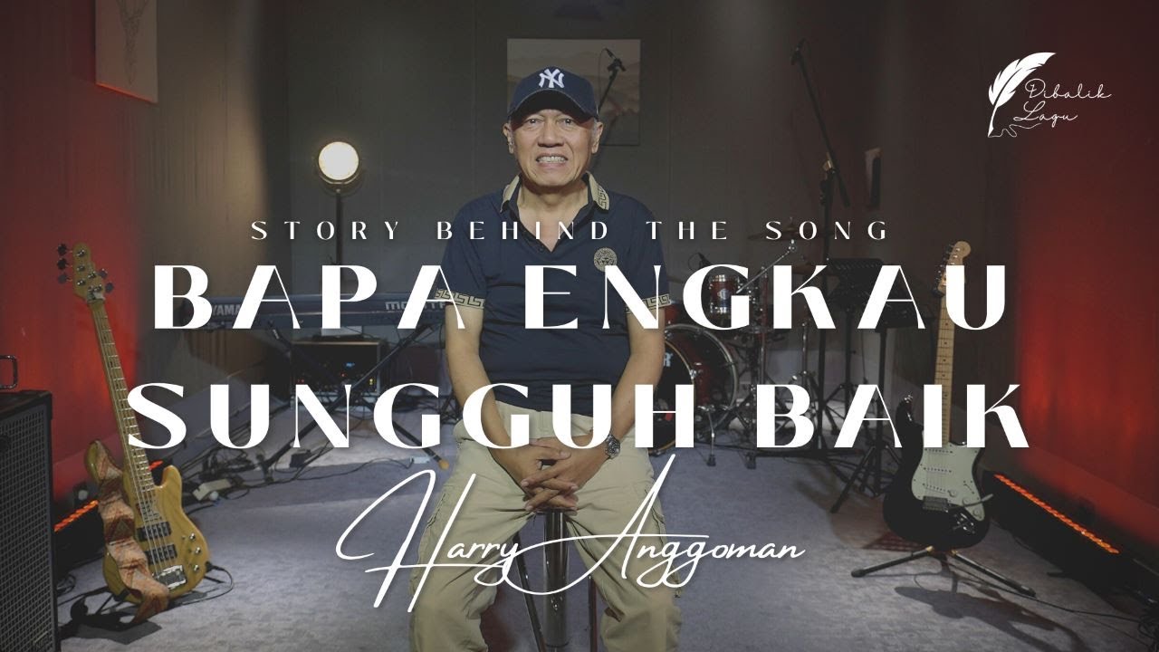 DI BALIK LAGU | BAPA ENGKAU SUNGGUH BAIK | HARRY ANGGOMAN