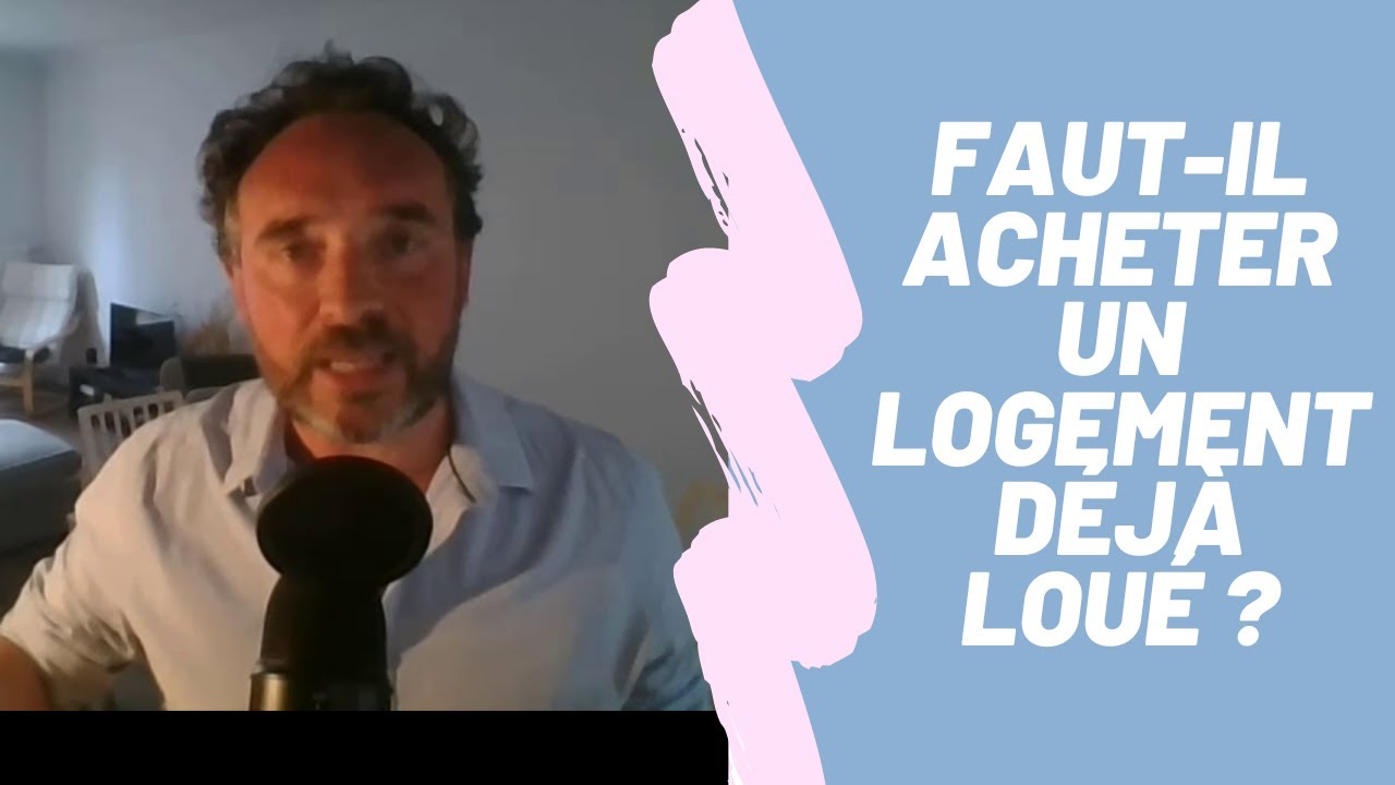 Faut-il acheter un logement déjà loué?