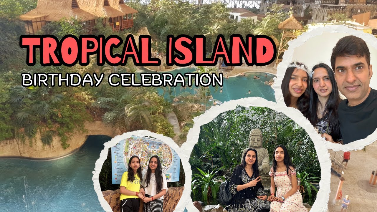 Tropical Birthday in GERMANY | Celebrating at Tropical Islands Berlin #TropicalIslands  #Waterpark