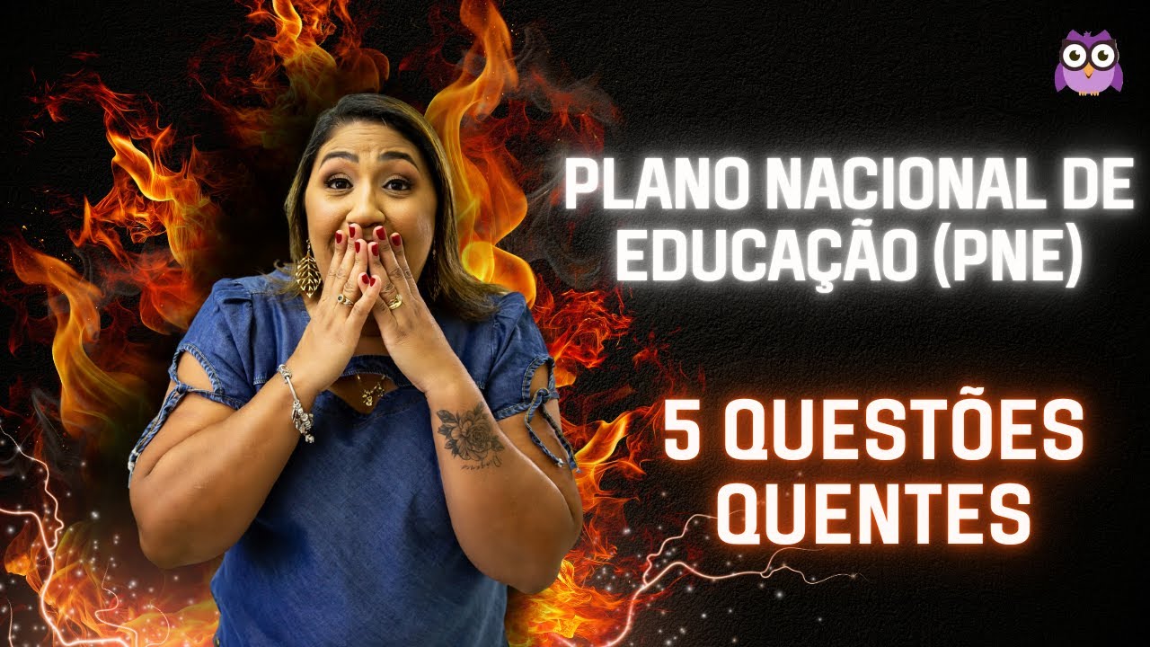 PLANO NACIONAL DE EDUCAÇÃO (PNE) - 5 QUESTÕES QUENTES!