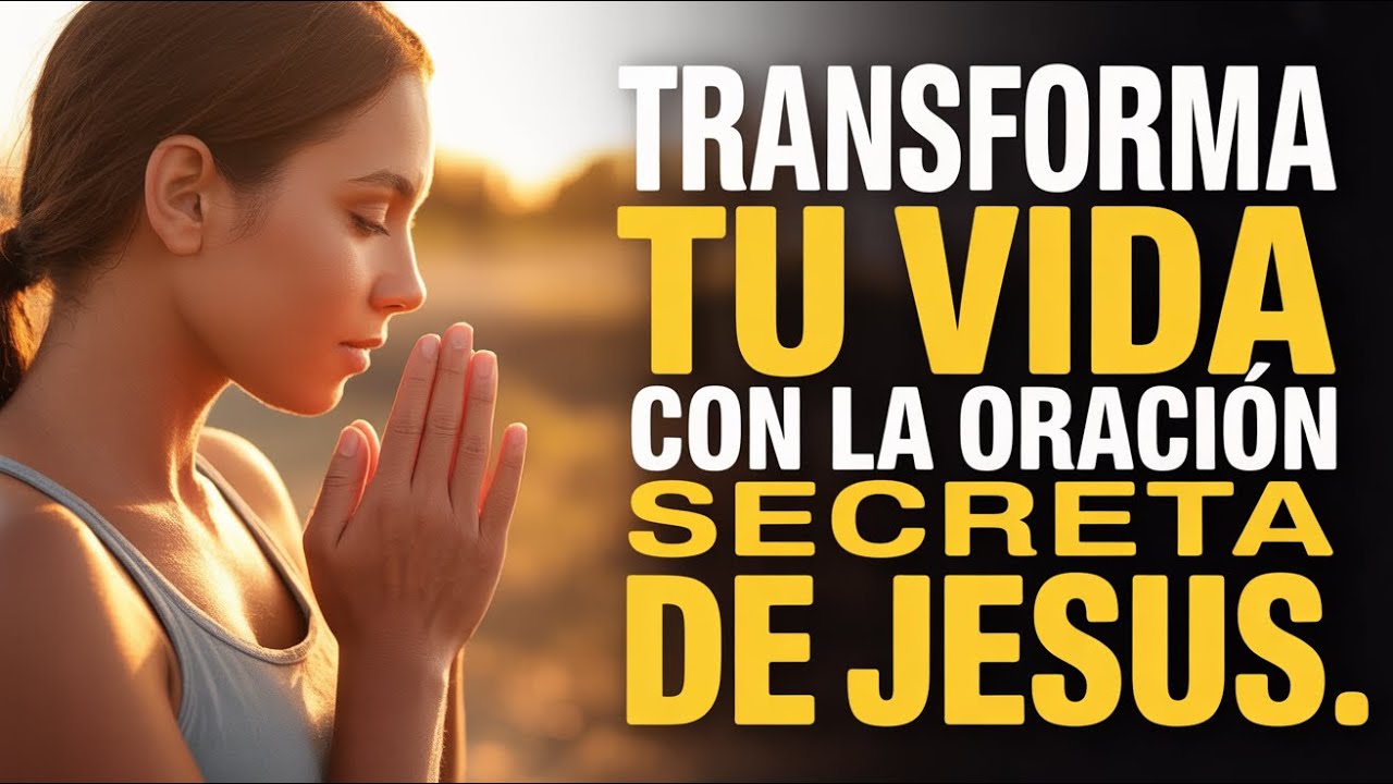 Descubre la Poderosa Oración de Jesús | 7 Claves para Transformar Tu Vida con Su Verdad Sagrada