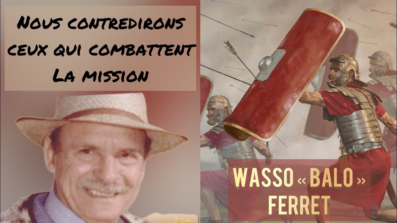 Nous contredirons ceux qui combattent la Mission - Wasso « Balo » Ferret