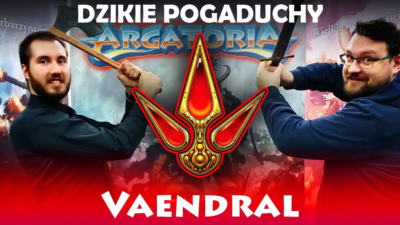 Dzikie Pogaduchy: Vaendral | Argatoria