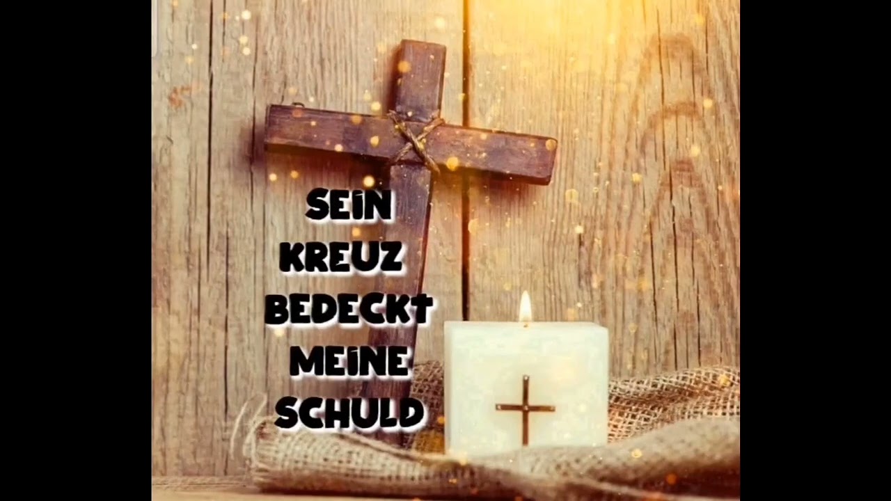Sein Kreuz bedeckt meine Schuld...Lied
