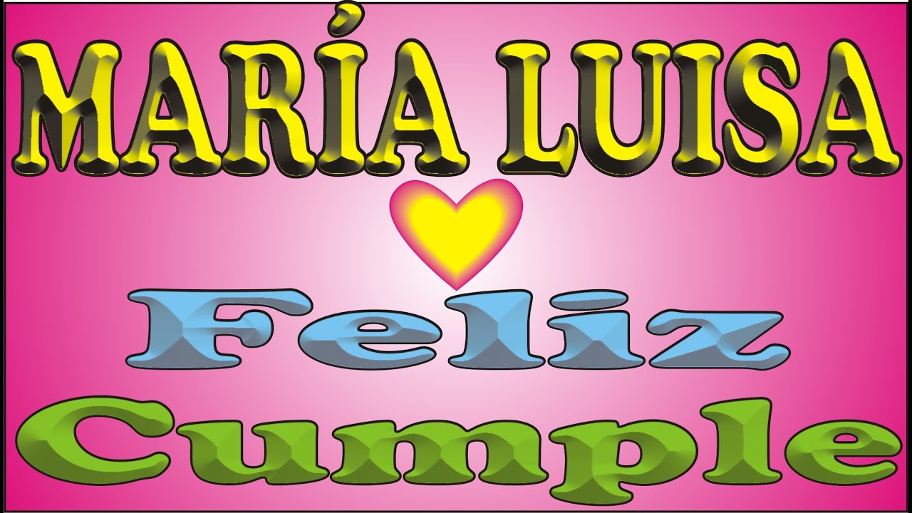 FELIZ CUMPLE - MARÍA LUISA - DEDICADO - FELIZ CUMPLEAÑOS - MAÑANITAS - ANIVERSARIO