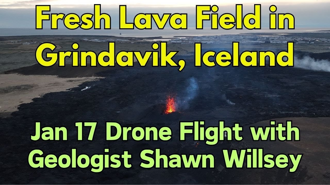 Grindavik, Iceland Lava Field: Jan 17 Livestream and Drone Flight with Geologist Shawn Willsey