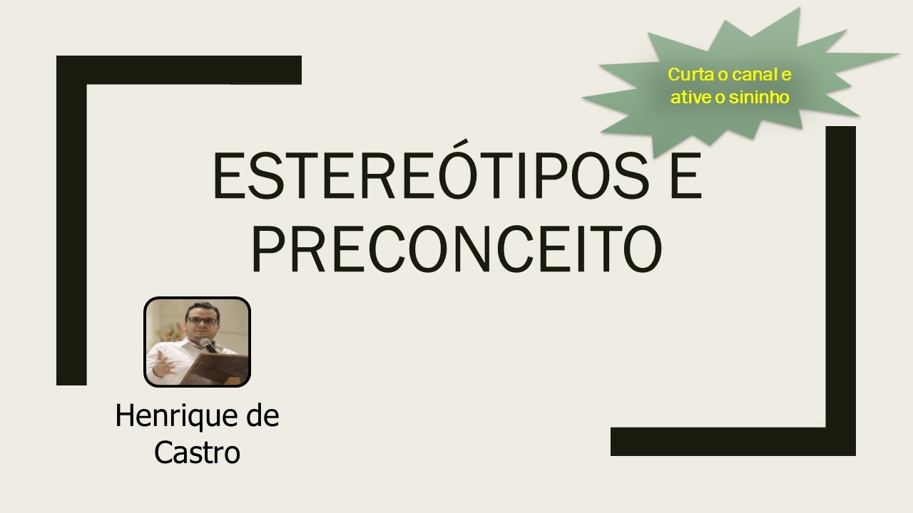 Estereótipos e Preconceito | Henrique de Castro