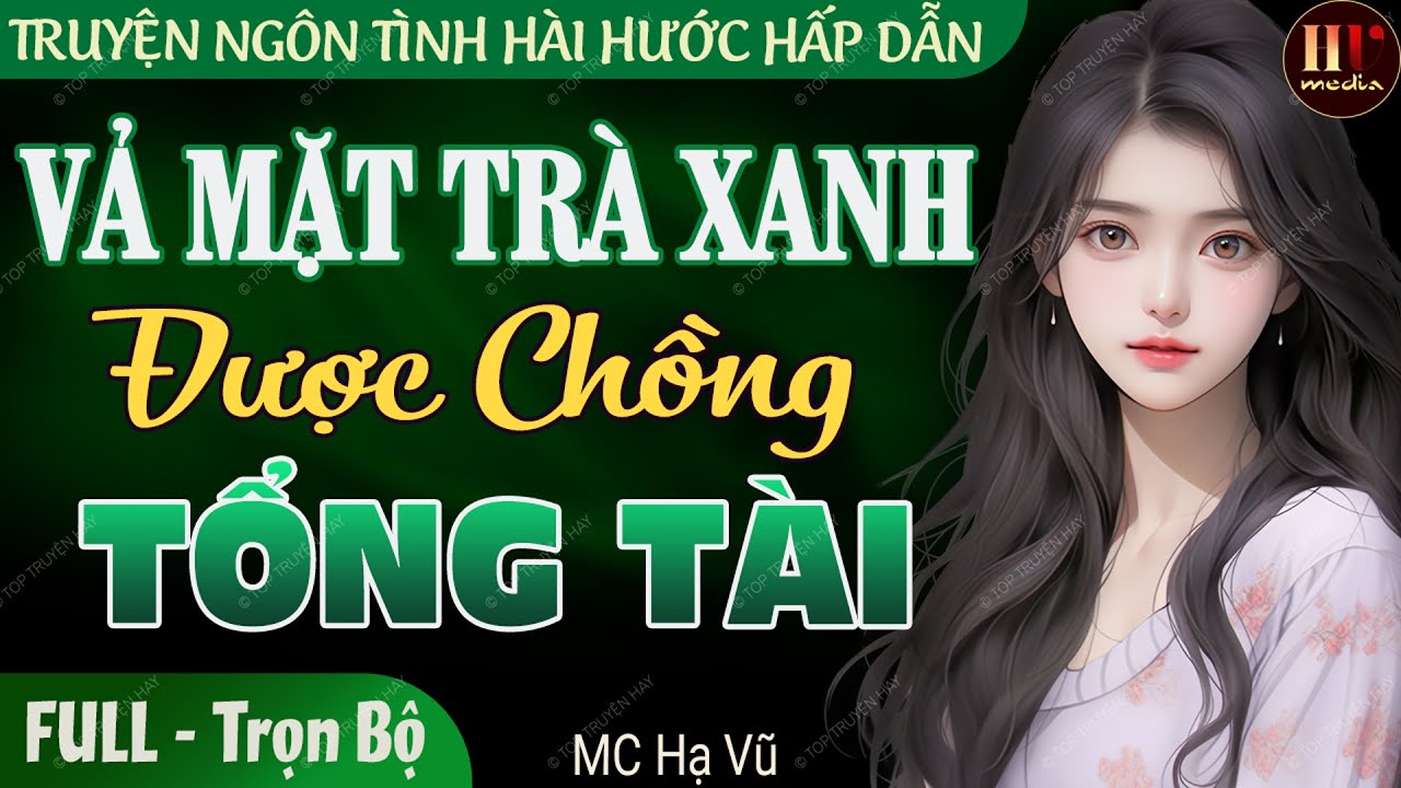 Vả Mặt Trà Xanh Được Chồng Tổng Tài FULL | Nghe kể truyện ngôn tình đêm khuya rất hay Mc Hạ Vũ kể