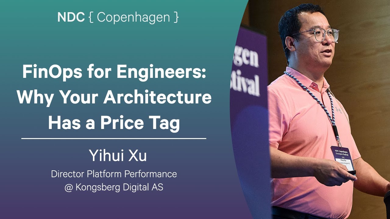 FinOps for Engineers: Why Your Architecture Has a Price Tag - Yihui Xu - NDC Copenhagen 2025