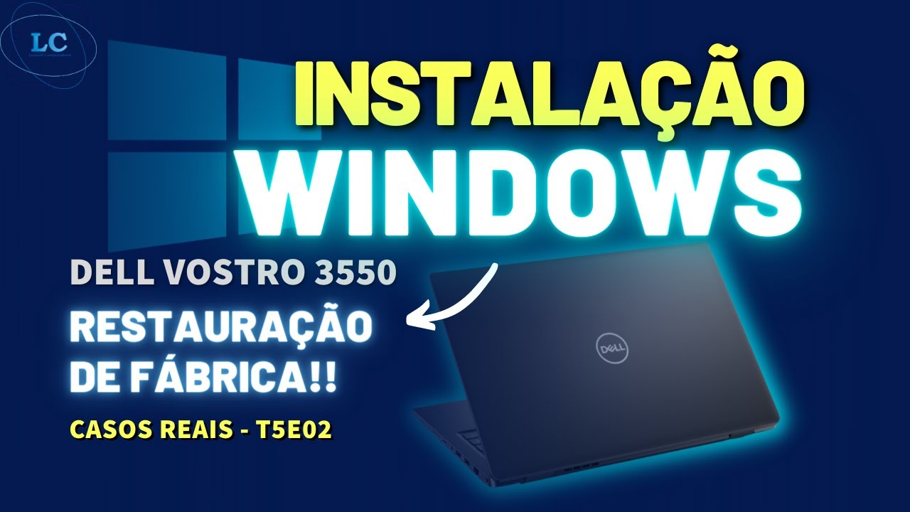 Como INSTALAR o WINDOWS 10 e fazer RESTAURAÇÃO DE FÁBRICA no NOTEBOOK DELL VOSTRO 3550 -T5E02