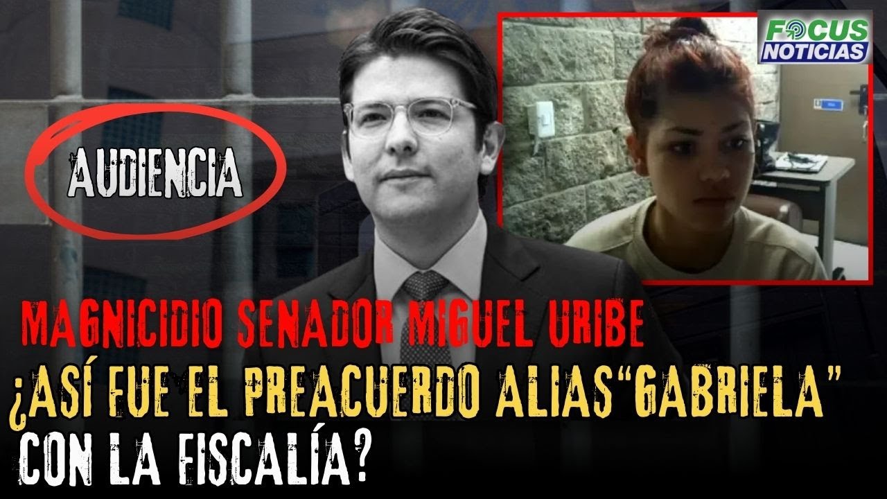 Audiencia Magnicidio MIGUEL URIBE. ¿Así Fue el PREACUERDO Alias "GABRIELA"  con la FISCALÍA? 