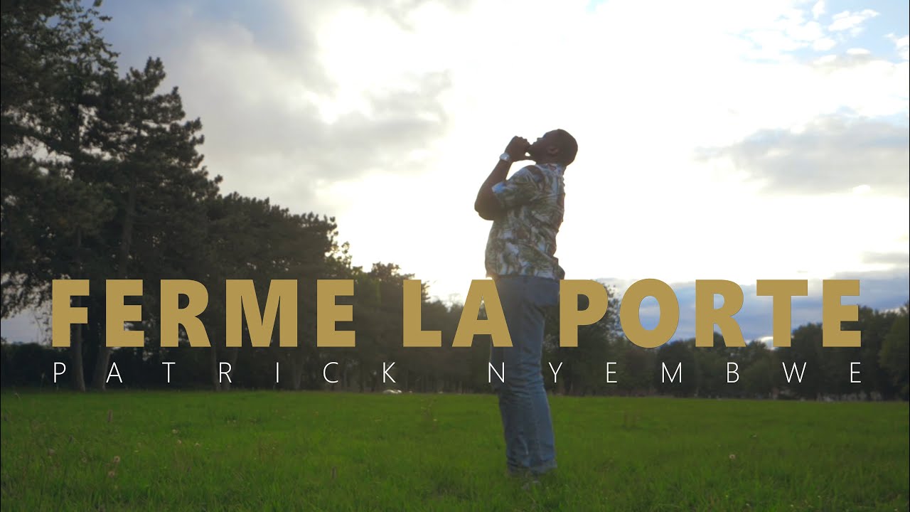 Patrick Nyembwe - FERME LA PORTE (Clip Officiel)