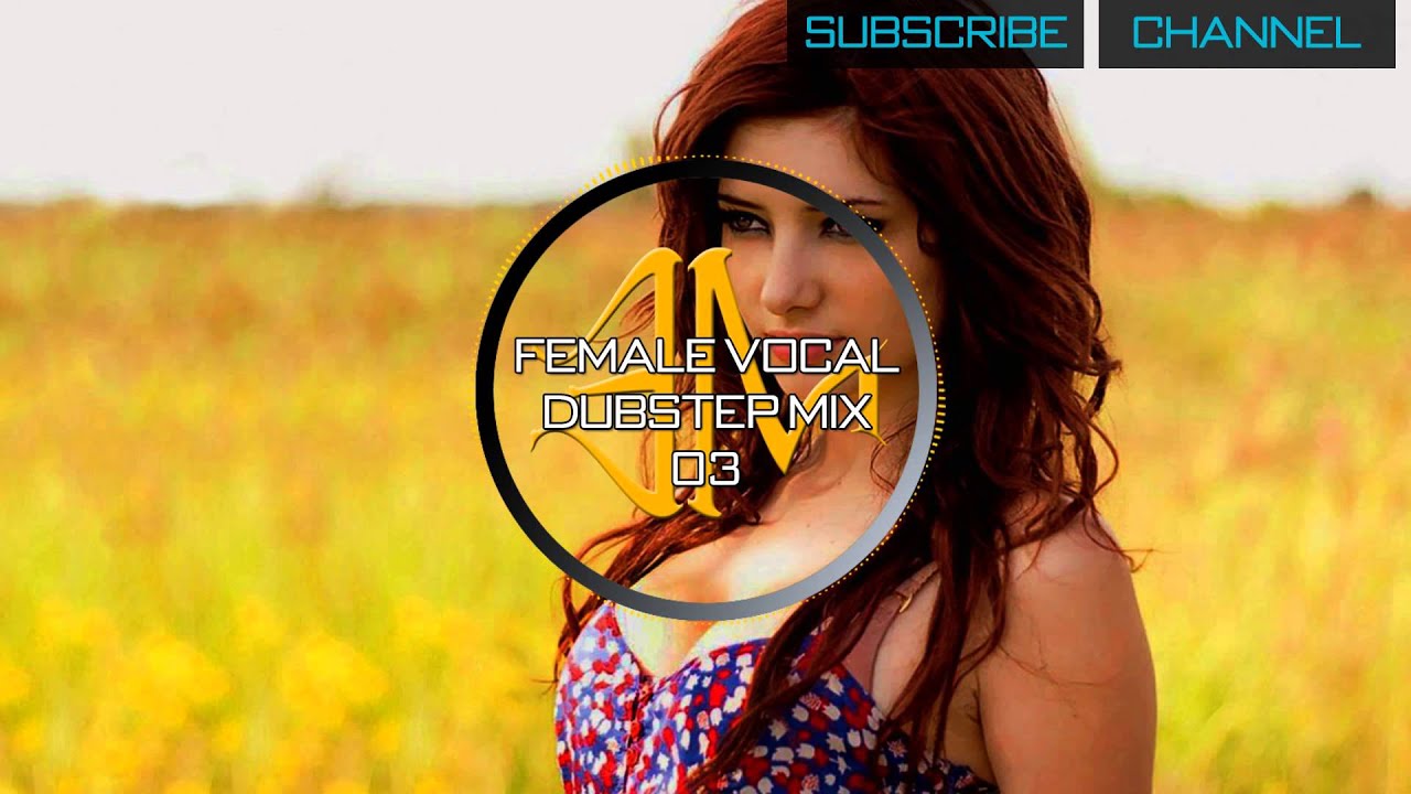 Female Vocal Dubstep Mix - 03
