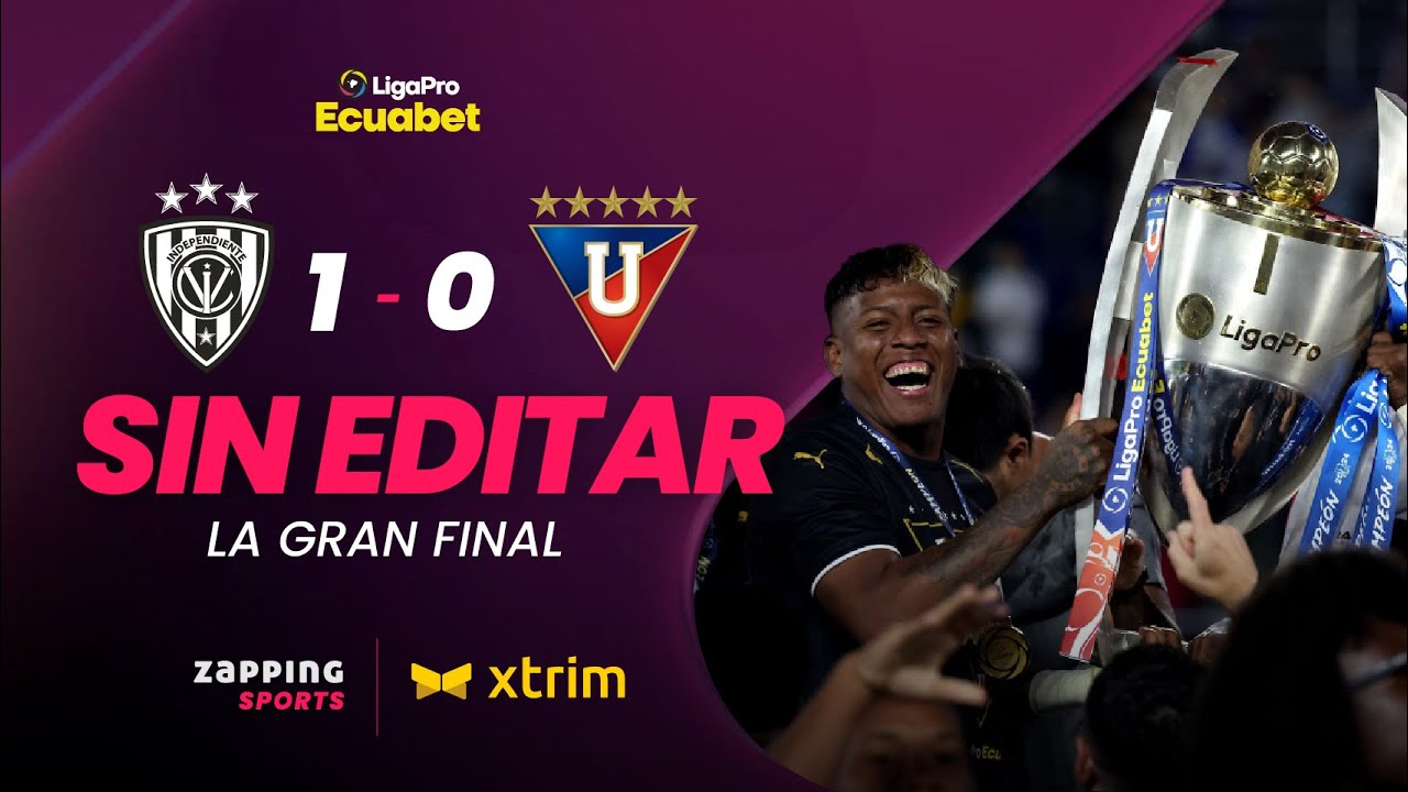 Sin Editar - La Gran Final / LigaPro Ecuabet 2024