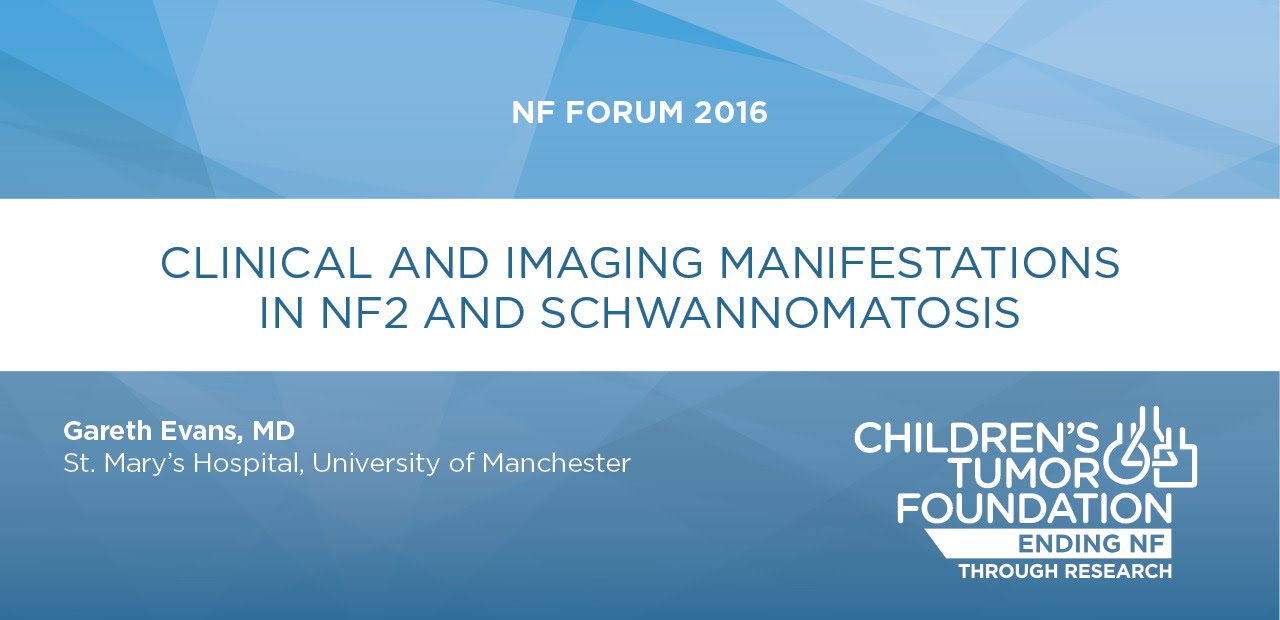 NF Forum 2016: Clinical and Imaging Manifestations in NF2 and Schwannomatosis