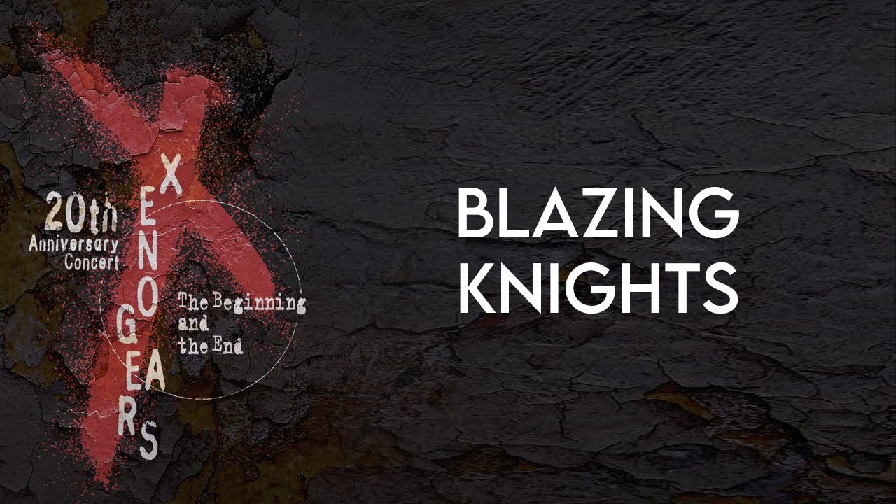17 - Blazing Knights / Xenogears 20th Anniversary Concert -The Beginning and the End-