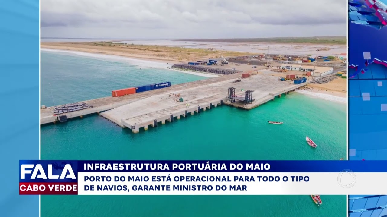 Porto da ilha do Maio já recebe todo tipo de navios | Fala Cabo Verde